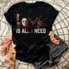 Love Is All I Need Tees T-Shirt