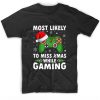 Most Likely To Miss Xmas While Gaming T-shirt