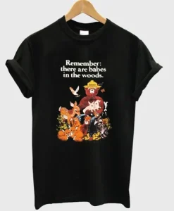 Remember There Are Babes in The Woods T-shirt