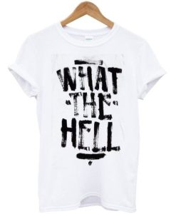 What The Hell T-Shirt