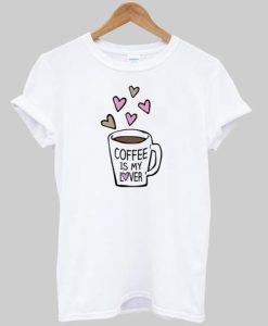 Coffee Is My Lover T-shirt