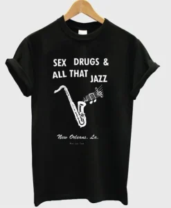 Sex Drugs & All That Jazz New Orleans T-Shirt