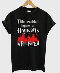 This Wouldn’t Happen At Hogwarts Red For Ed T-Shirt