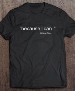 Because I Can Quote T-shirt