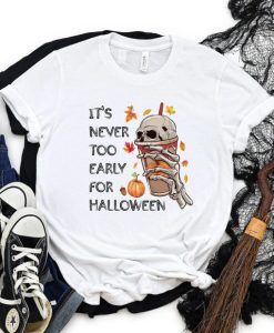 It’s Never Too Early For Halloween T-shirt