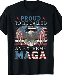 Proud To Be Called An Extreme MAGA Trump 2024 T-shirt