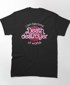 I am Become Death Destroyer of Worlds T-shirt