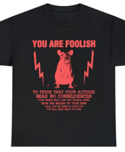 You Are Foolish Rat T-Shirt SD