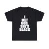 I Met God She’s Black T-shirt